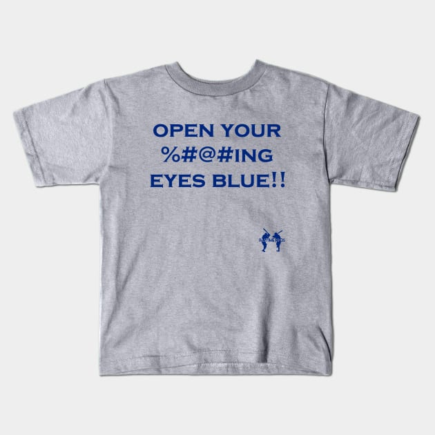 Open Your ----ing Eyes Blue Kids T-Shirt by Pastime Pros